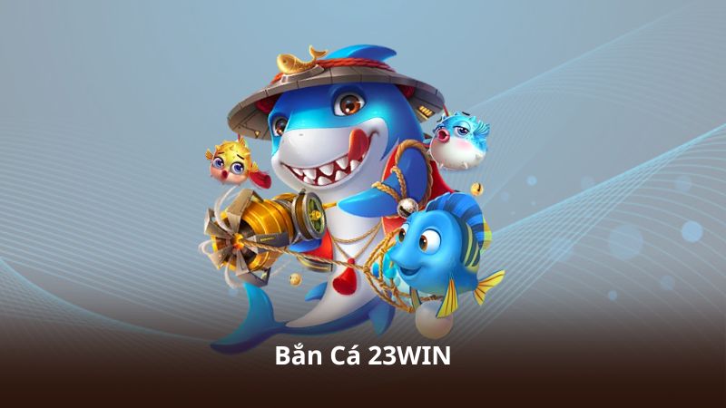 Bắn Cá 23WIN – Hệ Thống Săn Cá Hiện Đại Và Ổn Định